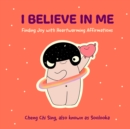 Image for I Believe in Me: Finding Joy with Heartwarming Affirmations (Illustrations and Comics on Depression and Mental Health, For Fans of The Happiness Trap)