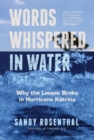 Image for Words whispered in water  : why the levees broke in Hurricane Katrina