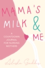 Image for Mama’s Milk and Me : A Journal for Nursing Mothers (Breastfeeding, Childcare, Motherhood, Weaning)