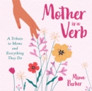 Image for Mother Is a Verb : A Tribute to Moms and Everything They Do