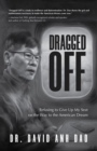 Image for Dragged Off: Refusing to Give Up My Seat on the Way to the American Dream (Social Injustice and Racism in America)