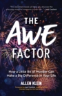 Image for The Awe Factor : How a Little Bit of Wonder Can Make a Big Difference in Your Life (Inspirational Gift for Friends, Personal Growth Guide)