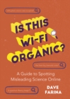 Image for Is this Wi-Fi organic?: a guide to spotting misleading science online