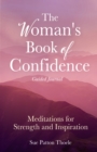 Image for The Woman&#39;s Book of Confidence Guided Journal : Meditations for Strength and Inspiration (Positive Affirmations for Women; Mindfulness; New Age Self-help, Self-care)