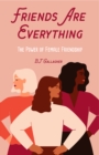 Image for Friends are everything  : the life-changing power of female friendship