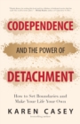 Image for Codependence and the Power of Detachment: How to Set Boundaries and Make Your Life Your Own (For Adult Children of Alcoholics and Other Addicts)