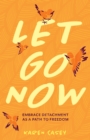 Image for Let Go Now: Embracing Detachment as a Path to Freedom