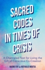 Image for Sacred Codes in Times of Crisis: A Channeled Text for Living the Gift of Conscious Co-Creation