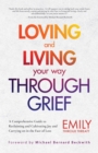 Image for Loving and Living Your Way Through Grief: A Comprehensive Guide to Reclaiming and Cultivating Joy and Carrying on in the Face of Loss (A Grief Recovery Handbook)
