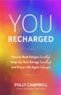 Image for You, Recharged: How to Beat Fatigue (Mostly), Amp Up Your Energy (Usually), and Enjoy Life Again (Always)