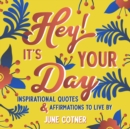 Image for Hey! It&#39;s Your Day: Inspirational Quotes and Affirmations to Live By