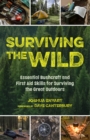 Image for Surviving the wild  : essential bushcraft and first aid skills for surviving the great outdoors