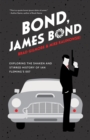 Image for Bond, James Bond: Exploring the Shaken and Stirred History of Ian Fleming&#39;s 007
