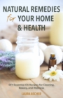 Image for Natural Remedies for Your Home &amp; Health: DIY Essential Oils Recipes for Cleaning, Beauty, and Wellness
