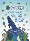 Image for MinuteEarth Explains: How Did Whales Get So Big? And Other Curious Questions about Animals, Nature, Geology, and Planet Earth