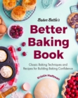 Image for Baker Bettie&#39;s Better Baking Book: Classic Baking Techniques and Recipes for Building Baking Confidence