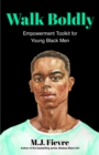 Image for Walk Boldly: Empowerment Toolkit for Young Black Men (Feel Comfortable and Proud in Your Skin as a Black Male Teen)