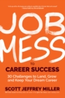 Image for Job Mess to Career Success : 30 Challenges to Land, Grow and Keep Your Dream Career