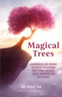 Image for Magical trees: a guidebook for finding the magic in everyday trees using crystals, spells, essential oils and rituals