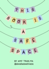 Image for This Book Is a Safe Space : Cute Doodles and Therapy Strategies to Support Self-Love and Wellbeing (Anxiety &amp; Depression Self-Help)
