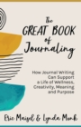 Image for Great Book of Journaling: How Journal Writing Can Support a Life of Wellness, Creativity, Meaning and Purpose (Therapeutic Writing, Personal Writing)
