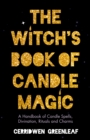 Image for The witch&#39;s book of candle magic  : a handbook of candle spells, divination, rituals, and charms