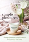 Image for Simple pleasures: soothing suggestions and small comforts for living well year-round