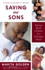 Image for Saving our sons  : raising Black children in a turbulent world (parenting Black teen boys, improving Black family health and relationships)