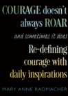 Image for Courage Doesn&#39;t Always Roar: Sometimes It Does, Redefining Courage With Daily Inspirations
