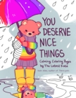 Image for You Deserve Nice Things : Calming Coloring Pages by TheLatestKate (Art for Anxiety, Positive Message Coloring Book, Coloring with TheLatestKate, Self esteem gift)