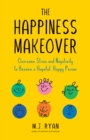 Image for The happiness makeover  : overcome stress and negativity to become a hopeful, happy person
