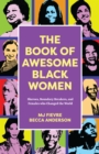 Image for The book of awesome Black women  : sheroes, boundary breakers, and females who changed the world