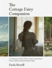 Image for The cottage fairy companion: a cottagecore guide to slow living, connecting to nature, and becoming enchanted again