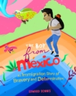 Image for The Boy from Mexico: An Immigration Story of Bravery and Determination