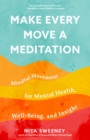 Image for Make every move a meditation  : mindful movement for mental health, well-being, and insight