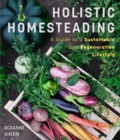Image for Holistic homesteading  : a guide to a sustainable and regenerative lifestyle
