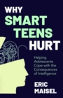Image for Why smart teens hurt  : helping adolescents cope with the consequences of intelligence