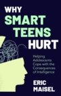 Image for Why smart teens hurt: helping adolescents cope with the consequences of intelligence