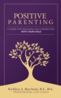 Image for Positive Parenting: A Guide for Engaging and Connecting With Your Child