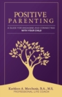 Image for Positive Parenting : A Guide for Engaging and Connecting With Your Child