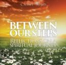 Image for Between our steps  : reflections on a spiritual journey