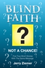 Image for Blind Faith?: Not a Chance! Five True Short Stories