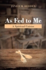 Image for As Fed to Me : A Spiritual Cuisine