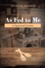 Image for As Fed to Me: A Spiritual Cuisine
