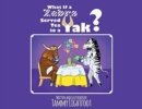 Image for What If a Zebra Served Tea to a Yak?