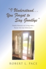 Image for &quot;I Understand... You Forgot to Say Goodbye&quot; : Family Memoirs on Living with a Parent who had Alzheimer&#39;s