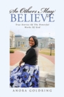 Image for So Others May Believe : True Stories of the Powerful Works of God