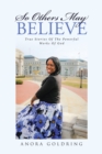 Image for So Others May Believe: True Stories of The Powerful Works of God