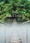 Image for The Bridge : Crossing Over to Your Greatest Joy in the Middle of Your Darkest Night