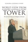 Image for World View From Elenora Giddings Ivory Tower: The Life and Times of a Religious Advocate